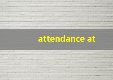 attendance at